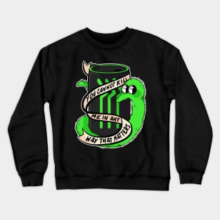 You Cannot Kill Me in Any Way That Matters Crewneck Sweatshirt